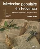 M�decine populaire en Provence : Souvenirs et conseils d'une grand-m�re