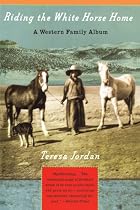 Riding the White Horse Home: A Western Family Album