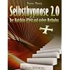 Selbsthypnose 2.0: Der Matth�us-Effekt und andere Methoden