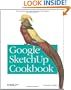 Google Sketchup Cookbook: Practical Recipes and Essential Techniques