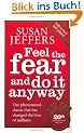 Feel the Fear and Do It Anyway: How to Turn Your Fear and Indecision into Confidence and Action