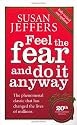 Feel The Fear And Do It Anyway - 20th Anniversary Edition: How to Turn Your Fear and Indecision into Confidence and Action