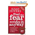Feel the Fear and Do It Anyway: How to Turn Your Fear and Indecision into Confidence and Action