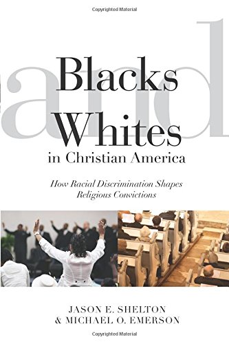 Blacks and Whites in Christian America: How Racial Discrimination Shapes Religious Convictions (Religion and Social Transformation)