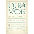 Quo Vadis, Evangelicalism?: Nine Presidential Addresses from the First Fifty Years of the Journal of the Evangelical Theological Study