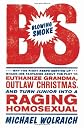 Blowing Smoke: Why the Right Keeps Serving Up Whack-Job Fantasies about the Plot to Euthanize Grandma, Outlaw Christmas, and Turn Junior into a Raging Homosexual