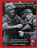 Give Me Something I Can't Do: The History of the 82nd Military Police Company from WWI to the Iraq War