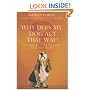 Why Does My Dog Act That Way?: A Complete Guide to Your Dog's Personality