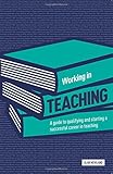 Working in teaching : a guide to qualifying and starting a successful career in teaching