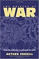 The Origins Of War: From The Stone Age To Alexander The Great, Revised Edition (History & Warfare)