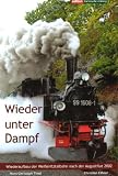 Produkt-Bild: Wieder unter Dampf: Wiederaufbau der Wei&szlig;eritztalbahn nach der Augustflut 2002