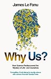 Why us? : how science rediscovered the mystery of ourselves