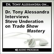 Dr. Tony Alessandra Interviews Steve Underation on Trade Show Mastery | [Steve Underation]