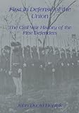 FIRST IN DEFENSE OF THE UNION: THE CIVIL WAR HISTORY OF THE FIRST DEFENDERS