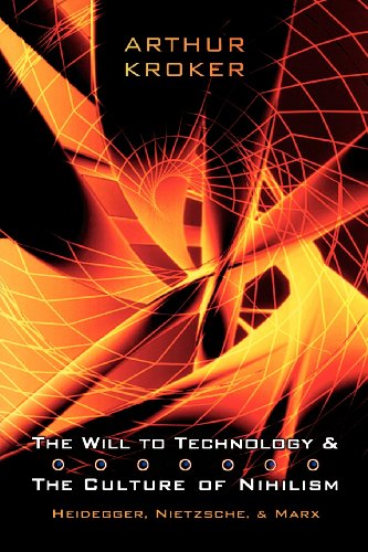 The Will to Technology and the Culture of Nihilism: Heidegger, Marx, Nietzsche (Digital Futures)