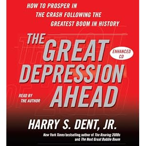 The Great Depression Ahead: How to Prosper in the Crash That Follows the Greatest Boom in... by Harry S. Dent