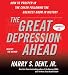 The Great Depression Ahead: How to Prosper in the Crash That Follows the Greatest Boom in History