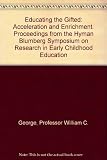 Educating the gifted : acceleration and enrichment : revised and expanded proceedings of the ninth annual Hyman Blumberg Symposium on Research in Early Childhood Education