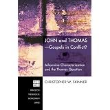 John and Thomas: Gospels in Conflict?: Johannine Characterization and the Thomas Question