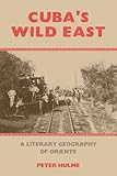 Cuba's wild east : a literary geography of Oriente