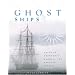 Ghost Ships: Tales of Abandoned, Doomed, and Haunted Vessels
