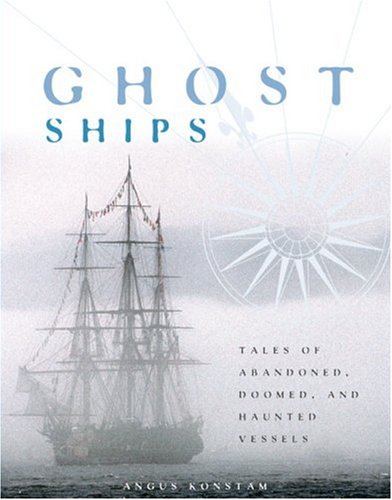 Ghost Ships: Tales of Abandoned, Doomed and Haunted Vessels
