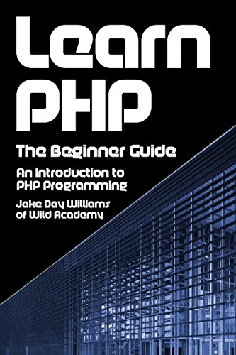 Learn PHP: The Beginner Guide: An Introduction to PHP Programming, by Jake Day Williams