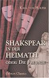 Shakspear in der Heimath, oder: Die Freunde