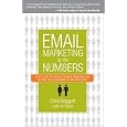 Email Marketing By the Numbers: How to Use the World's Greatest Marketing Tool to Take Any Organization to the Next Level