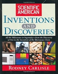 Scientific American Inventions and Discoveries : All the Milestones in Ingenuity From the Discovery of Fire to the Invention of the Microwave Oven