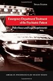 Emergency Department Treatment of the Psychiatric Patient: Policy Issues and Legal Requirements (American Psychology-Law Society)