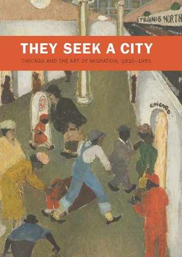 they seek a city chicago and the art of migration 1910 1950 art institute of chicago