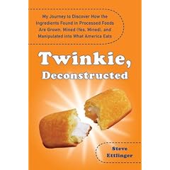 Twinkie, Deconstructed: My Journey to Discover How the Ingredients Found in Processed Foods Are Grown, Mined (Yes, Mined), and Manipulated Into What America Eats