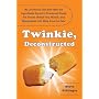 Twinkie, Deconstructed: My Journey to Discover How the Ingredients Found in Processed Foods Are Grown, Mined (Yes, Mined), and Manipulated Into What America Eats