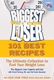 101 Best Recipes from the Biggest Loser: The Ultimate Collection to Fuel Your Weight Loss