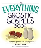 The Everything Gnostic Gospels Book: A Complete Guide to the Secret Gospels (Everything: Philosophy and Spirituality)