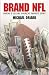 Brand NFL: Making and Selling America\'s Favorite Sport (Caravan Book)