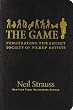 The Game: Penetrating the Secret Society of Pickup Artists