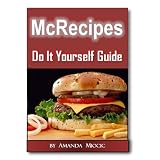 McRecipes Back In Time: Learn From Home How To Prepare Original-Retro, Loved McD's Recipes From 60s, 70s and 80s!