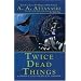 Twice Dead Things