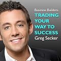 Trading Your Way to Success: The Business Builders (Unabridged)