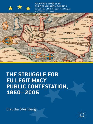 The Struggle for EU Legitimacy: Public Contestation, 1950-2005 (Palgrave Studies in European Union Politics)