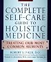 Complete Self-Care Guide to Holistic Medicine: Treating Our Most Common Ailments