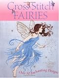 Cross Stitch Fairies: Over 50 Enchanting Designs