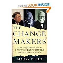 The Change Makers: From Carnegie to Gates, How the Great Entrepreneurs Transformed Ideas into Industries