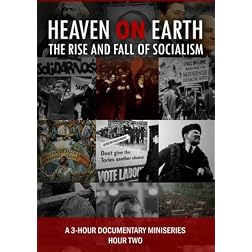 Heaven on Earth: The Rise and Fall of Socialism - HOUR TWO