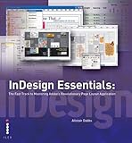 InDesign essentials : the fast track to mastering Adobe's revolutionary page layout application