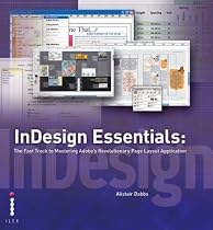 InDesign Essentials: The Fast Track to Mastering Adobe's Revolutionary Page Layout Application