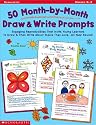 50 Month-by-Month Draw & Write Prompts: Engaging Reproducibles That Invite Young Learners To Draw & Then Write About Topics They Love.All Year Round!