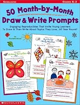 50 Month-by-Month Draw & Write Prompts: Engaging Reproducibles That Invite Young Learners To Draw & Then Write About Topics They Love.All Year Round!